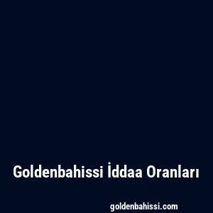 Goldenbahissi İddaa Oranları