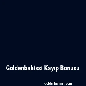 Goldenbahissi Kayıp Bonusu