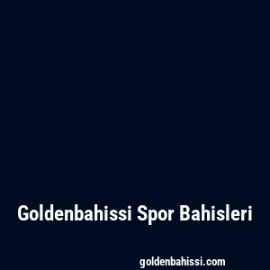 Goldenbahissi Spor Bahisleri